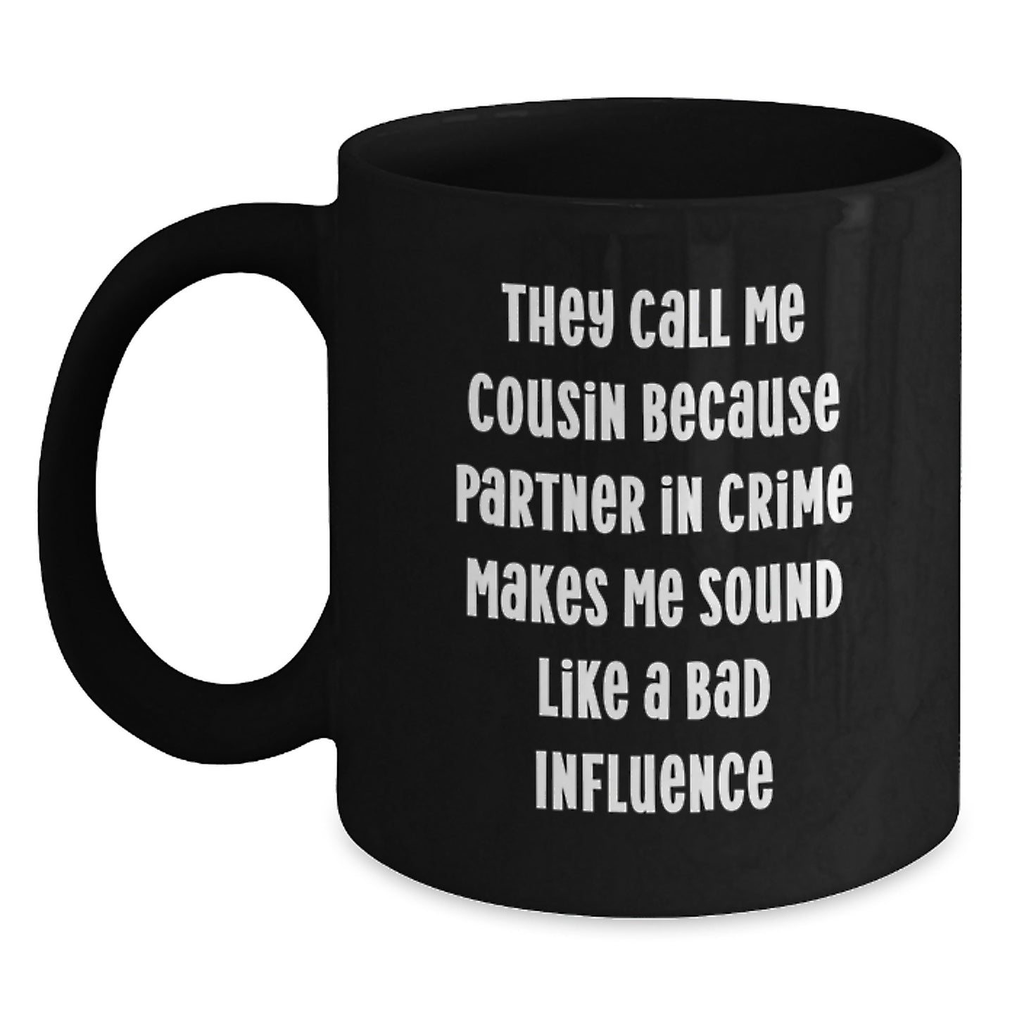 Funny Couple Gift for Cousin - They Call Me Cousin Because Partner In Crime Makes Me Sound Like A Bad Influence Black Coffee Mug Birthday Unique Gifts from Family to Cousin - Main