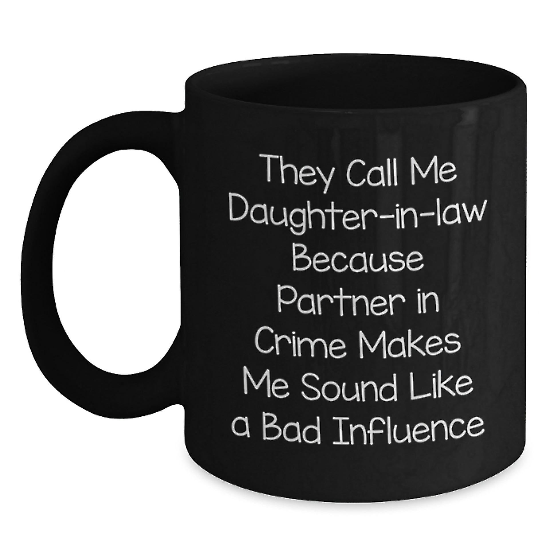 Funny Daughter-in-law Gifts, Black Coffee Mugs for Daughter-in-law, They Call Me Daughter-in-law Because Partner In Crime Makes Me Sound Like A Bad Influence - Main