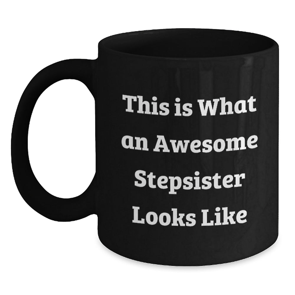 Funny Stepsister Gifts for Her - Quotes from Awesome Stepsisters, Unique Black Coffee Mug for Graduation, 'This Is What An Awesome Stepsister Looks Like' - Gifts from Family, Friends, or Coworkers - Main