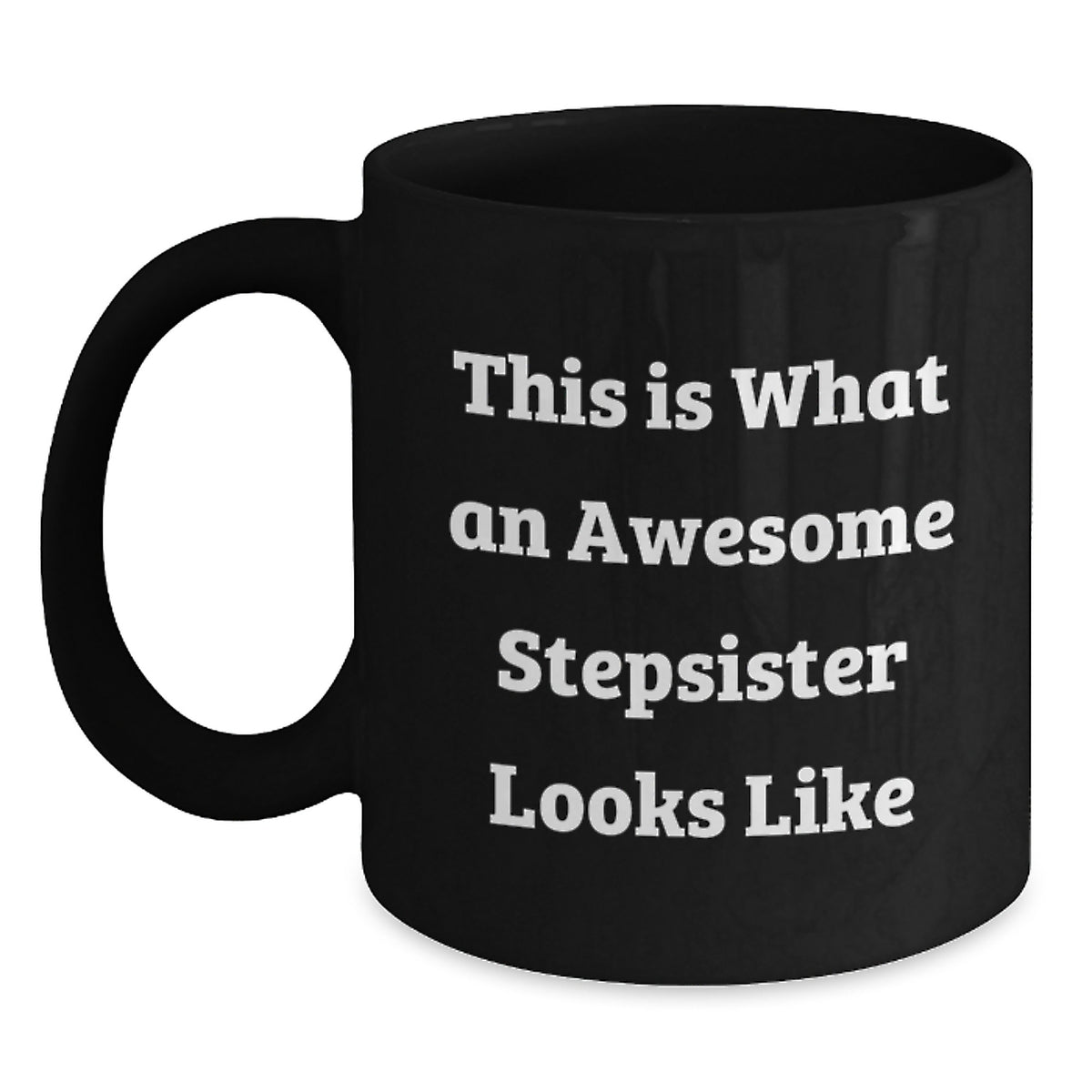 Funny Stepsister Gifts for Her - Quotes from Awesome Stepsisters, Unique Black Coffee Mug for Graduation, 'This Is What An Awesome Stepsister Looks Like' - Gifts from Family, Friends, or Coworkers - Main