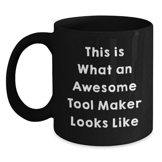 Funny Tool Maker Gifts from Men, Inspirational Birthday Unique Gifts for Tool Maker Black Coffee Mug, This Is What An Awesome Tool Maker Looks Like - Main