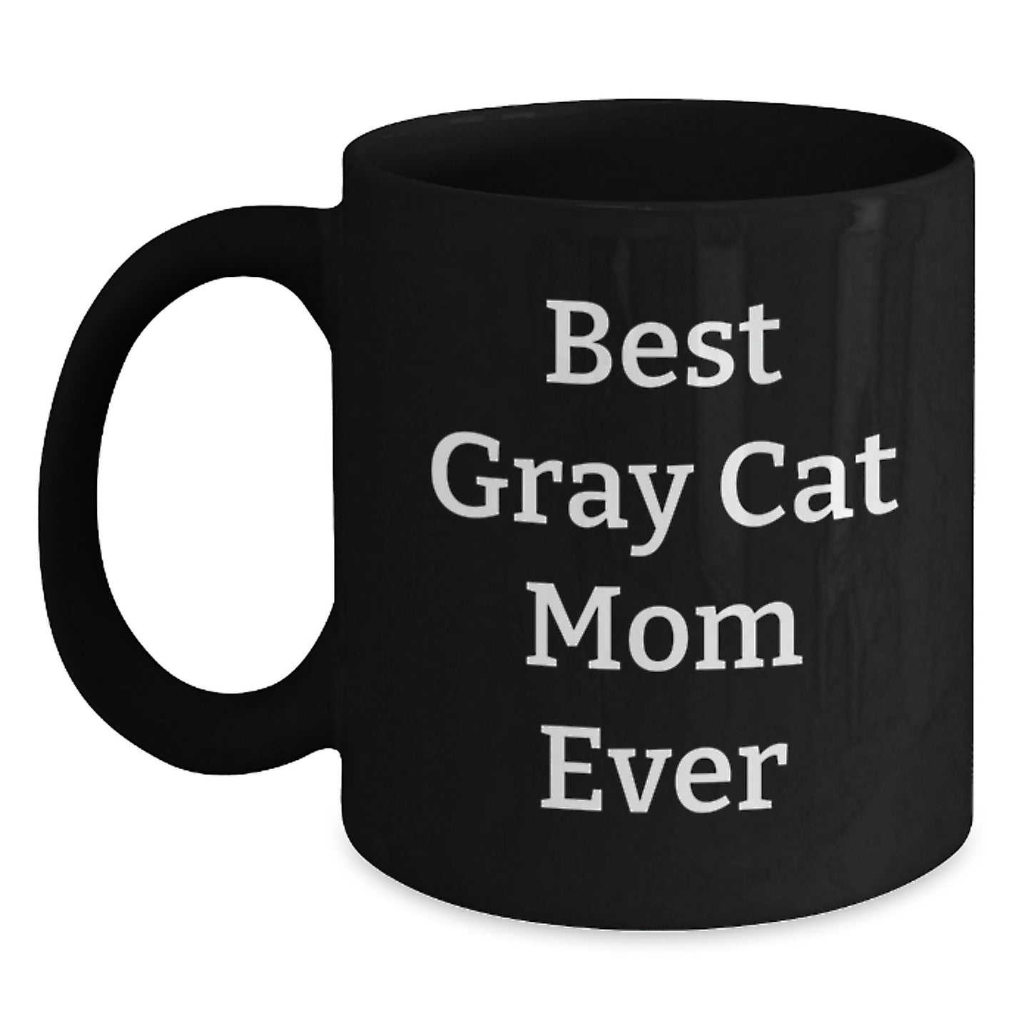 Funny Gray Cat Quotes Gifts from Friends and Family for Birthday Unique Gray Cat Mom Ever Black Coffee Mug, 11oz or 15oz - Main