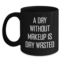 Load image into Gallery viewer, Funny Makeup Lovers Gifts for Her from Men, Black Coffee Mug for Birthday, 'A Day Without Makeup Is Day Wasted' - Main
