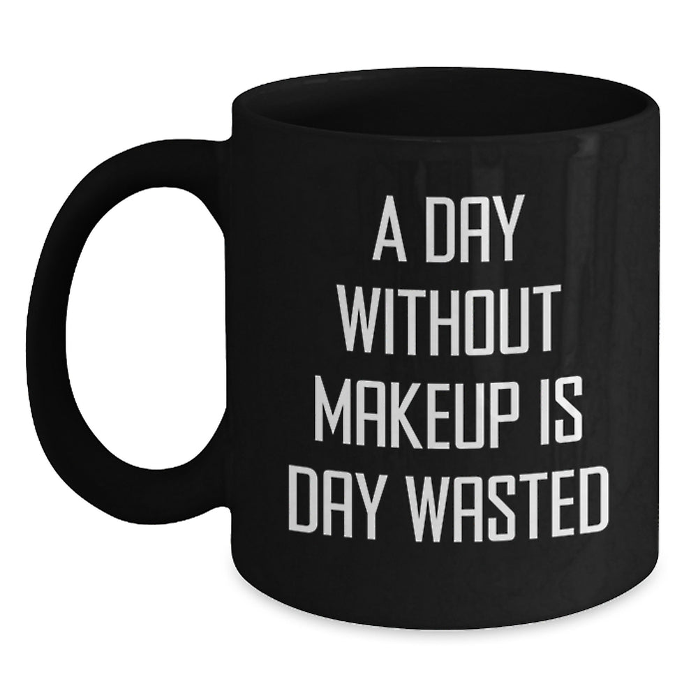 Funny Makeup Lovers Gifts for Her from Men, Black Coffee Mug for Birthday, 'A Day Without Makeup Is Day Wasted' - Main