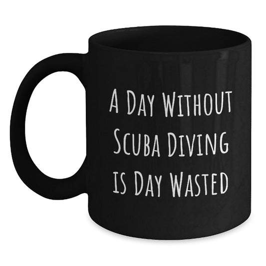 Scuba Diving Enthusiasts' Delight - 'A Day Without Scuba Diving Is Day Wasted' Funny Quote Black Coffee Mug, Gifts for Scuba Diving Men, Women, Friends, Coworkers, Family from Scuba Diving Lovers - Main