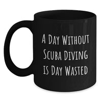 Load image into Gallery viewer, Scuba Diving Enthusiasts&#39; Delight - &#39;A Day Without Scuba Diving Is Day Wasted&#39; Funny Quote Black Coffee Mug, Gifts for Scuba Diving Men, Women, Friends, Coworkers, Family from Scuba Diving Lovers - Main
