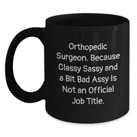 Load image into Gallery viewer, Orthopedic Surgeon Gifts Funny Quote Black Coffee Mug for Graduation 'Because Classy Sassy And A Bit Fearlessy Is Not An Official Job Title.' from Friends and Family - Main
