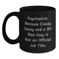 Load image into Gallery viewer, Funny Psychiatrist Gifts from Women to Friends, Black Coffee Mug for Graduation, Because &#39;Classy Sassy And A Bit Fearlessy Is Not An Official Job Title.&#39; - Main
