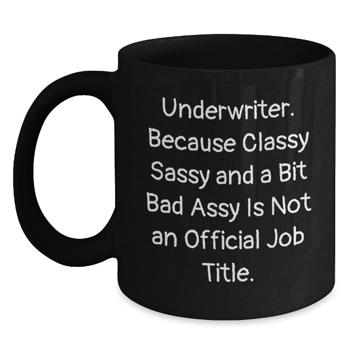 Underwriter Classy Sassy Gifts from Friends for Men Funny Black Coffee Mug, 11oz or 15oz, Microwave and Dishwasher Safe - Main