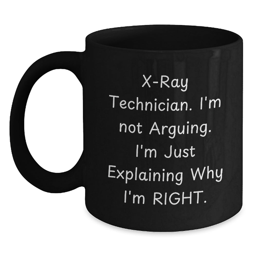 Funny X-Ray Technician Gifts, X-Ray Technician Black Coffee Mug, I'm Not Arguing. I'm Just Explaining Why I'm Right. Gifts from Friends to X-Ray Technician on Birthday - Main