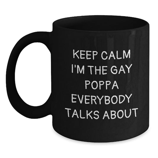 Funny Poppa Black Coffee Mugs, Gifts for Poppa from Friends, Keep Calm I'm The Gay Poppa Everybody Talks About, Birthday Unique Gifts - Main
