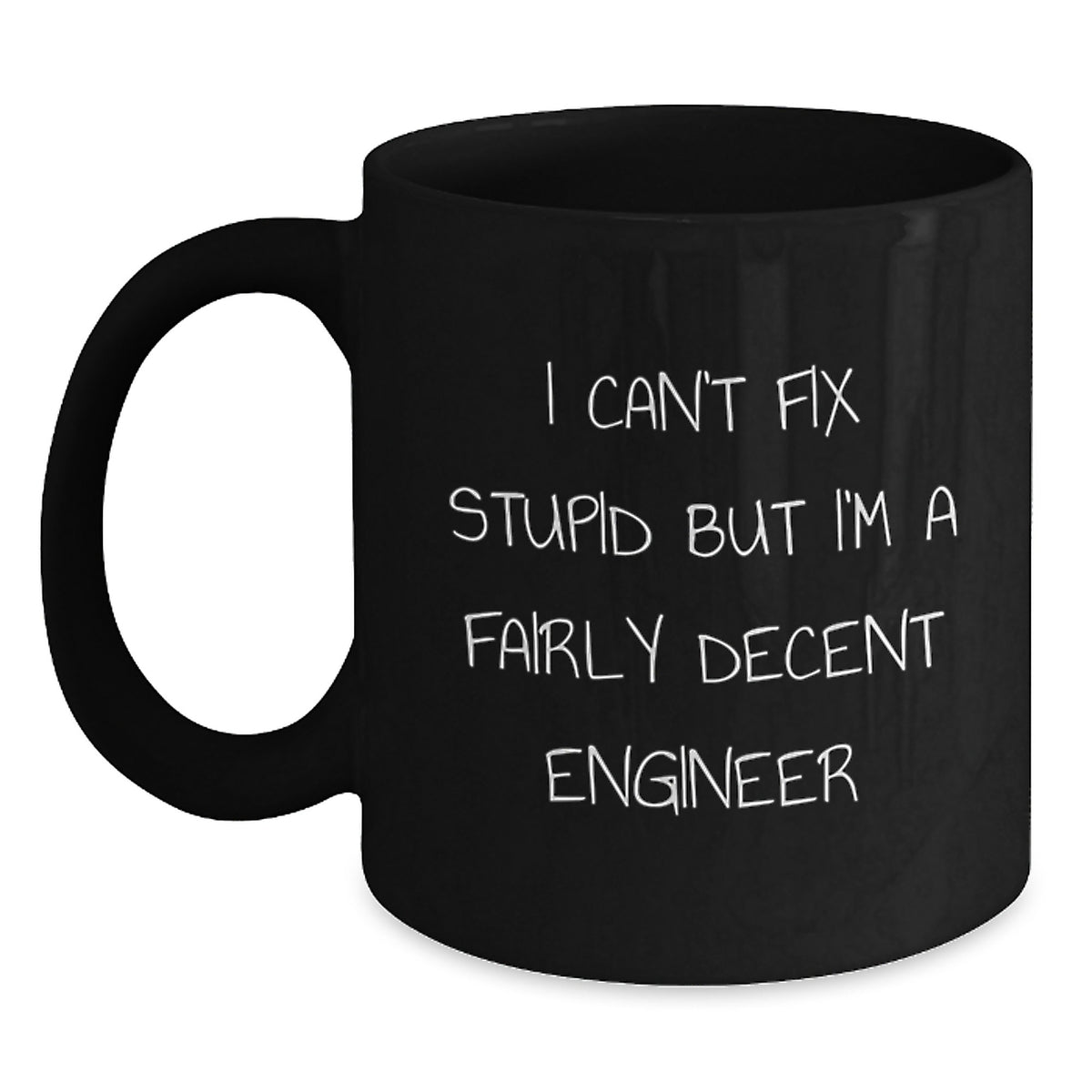 Funny Engineer Gifts for Men, Women, Friends, Coworkers, Family - Black Coffee Mug 'I Can't Fix Stupid But I'm A Fairly Decent Engineer' Graduation Unique Gifts - Main