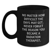 Load image into Gallery viewer, A Funny and Inspirational Gift for Radiation Therapist Men Black Coffee Mug - Gifts from Friends to Radiation Therapist Men for Christmas Unique Gifts - Main
