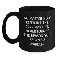 Load image into Gallery viewer, Warden Gifts, Inspirational Black Coffee Mug, &#39;No Matter How Difficult&#39;, Gifts for Warden, Birthday Unique Gifts from Men, Friends, Family - Main
