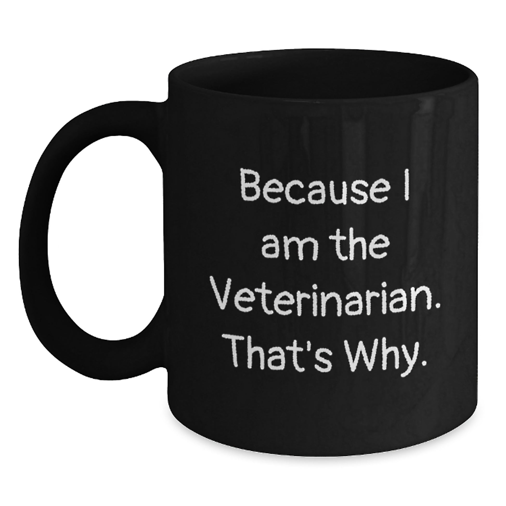Funny Veterinarian Gifts for Birthday - Black Coffee Mug 'Because I Am The Veterinarian. That's Why.' from Family - Main
