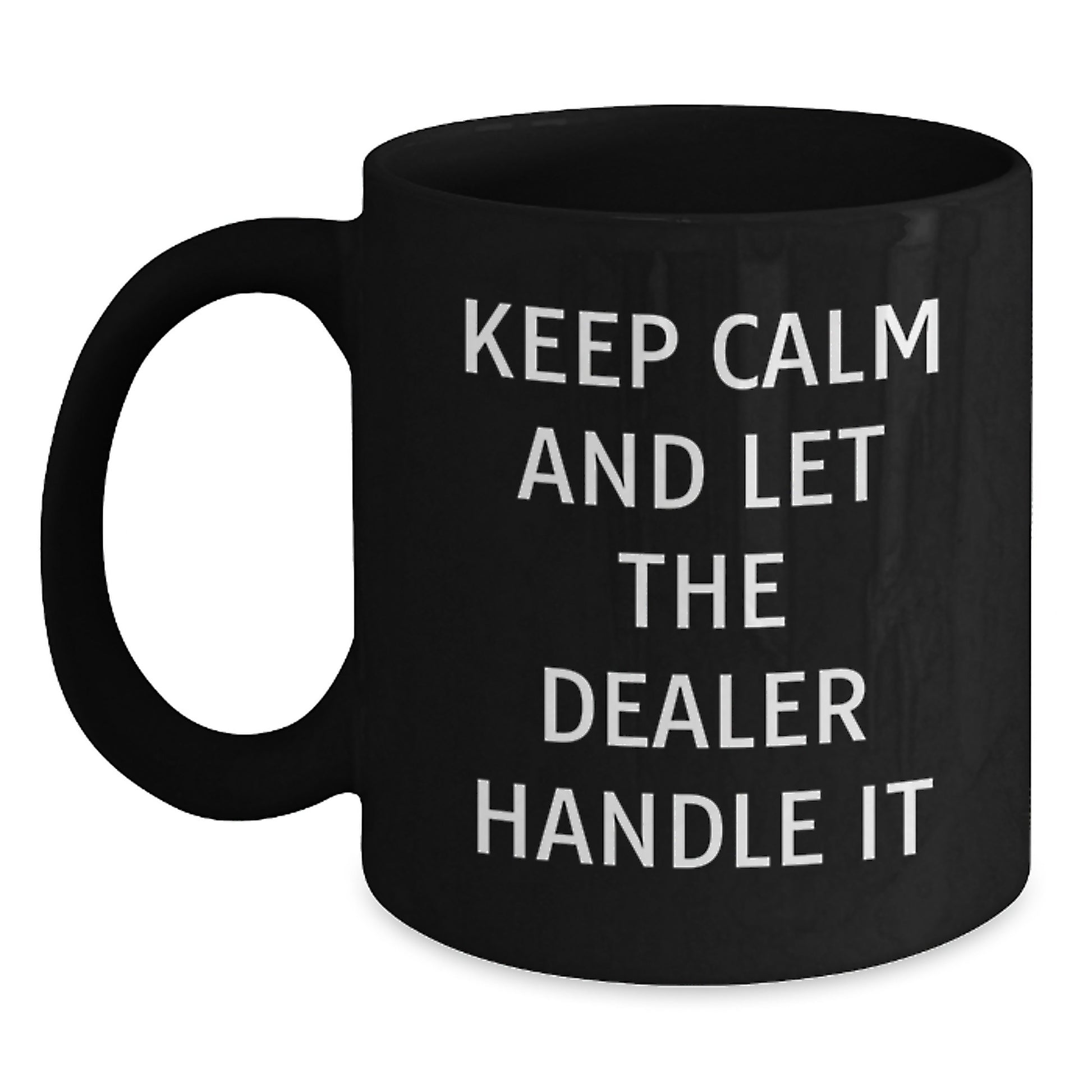Funny Dealer Gifts from Friends, Birthday Unique Gifts for Dealers, Keep Calm And Let The Dealer Handle It Black Coffee Mug - Main
