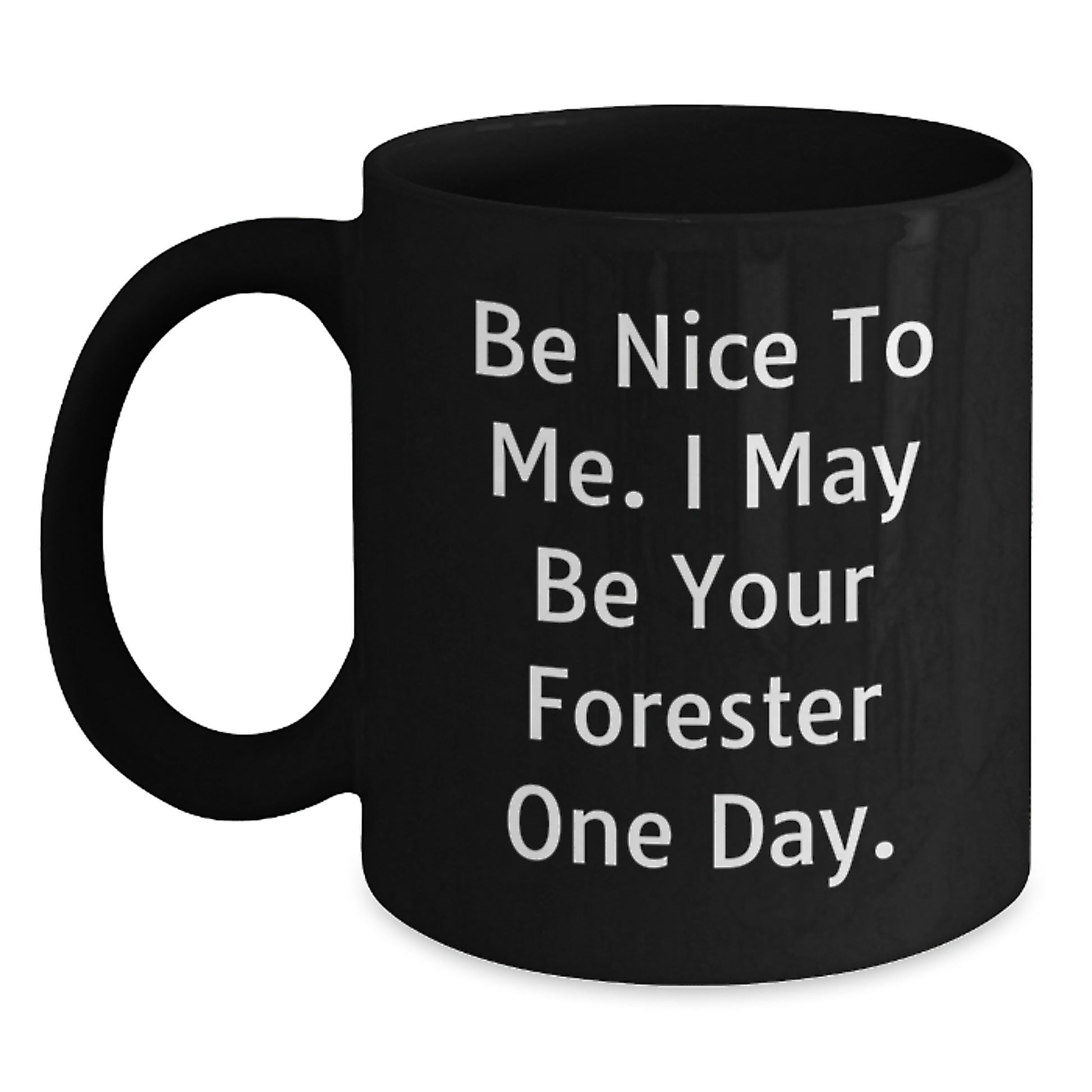 Funny Forester Gifts for Men, Black Coffee Mugs with Be Nice To Me. I May Be Your Forester One Day. Quote, Valentine's Unique Gifts from Friends - Main