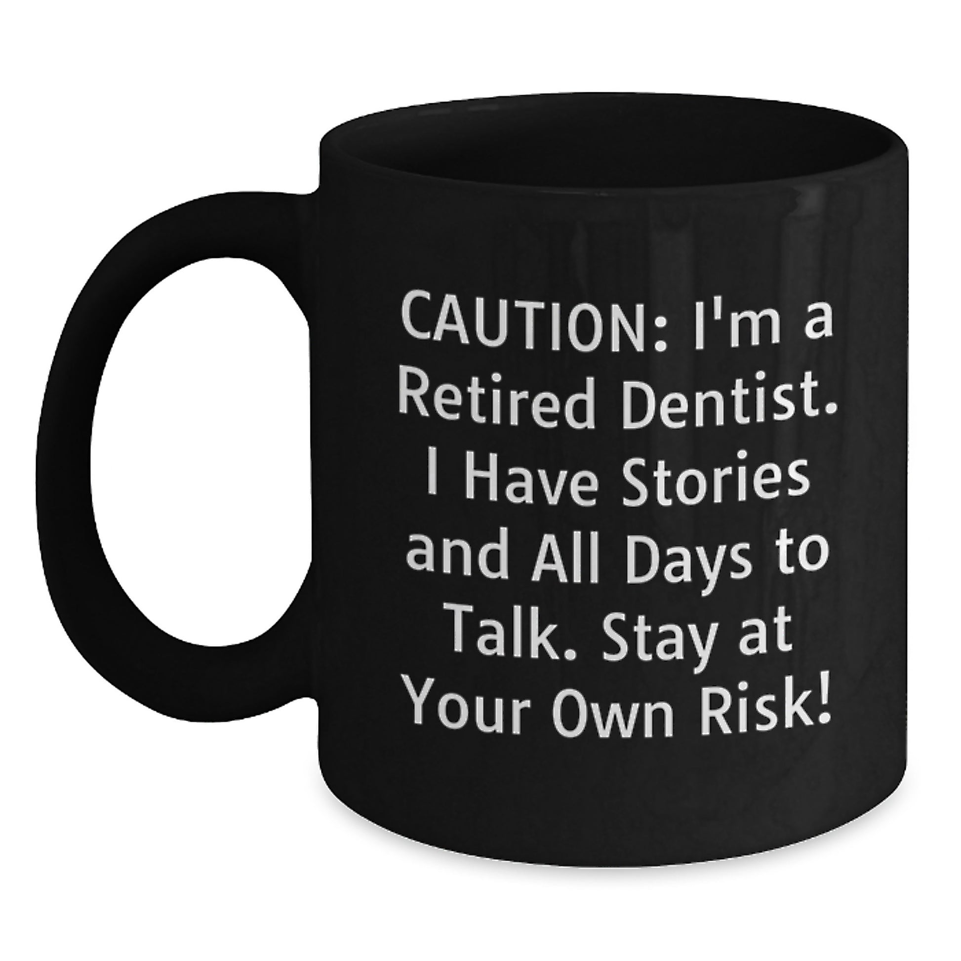 Complimentary Dentist Gifts from Friends, Unique Black Coffee Mug for Him, Her, Valentine's Unique Gifts, 'I'm A Retired Dentist. I Have Stories And All Days To Talk. Stay At Your Own Risk!' - Main