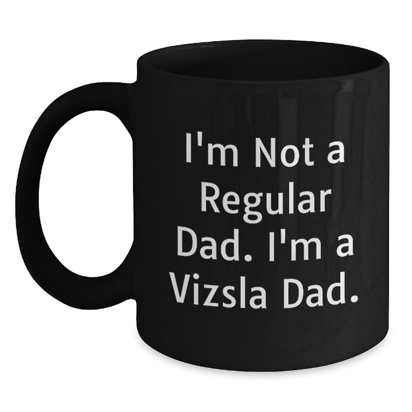 Funny Vizsla Dad Gifts from Husband for Valentine's, Black Coffee Mug, I'm Not A Regular Dad. I'm A Vizsla Dad. - Main