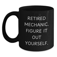 Load image into Gallery viewer, Funny Mechanic Gifts for Men, Black Coffee Mug with Retired Mechanic Quote, Christmas Unique Presents from Friends - Main
