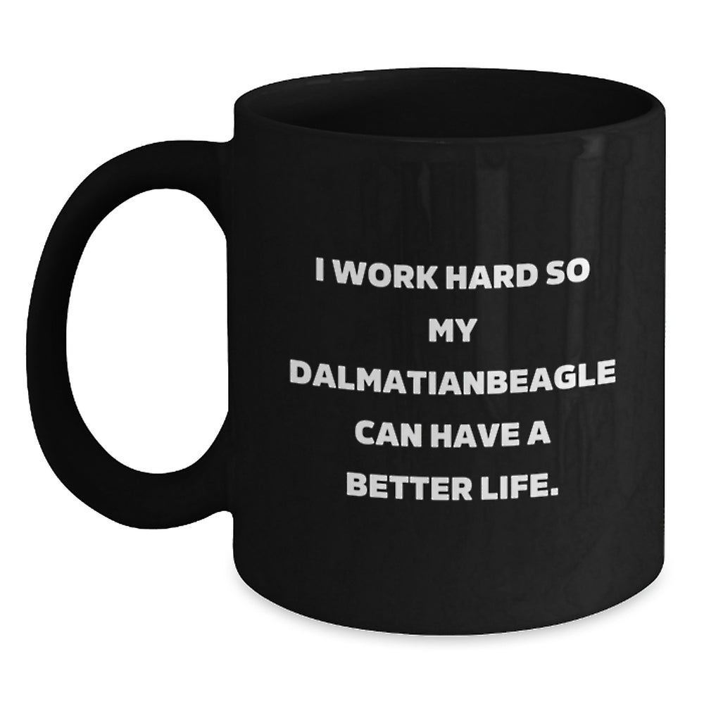 Funny Dalmatian Dog Lovers Gifts from Men to Dalmatian Dog Owners on Birthday - Inspirational Quote I Work Hard So My Dalmatianbeagle Can Have A Better Life. on Black Coffee Mug - Main