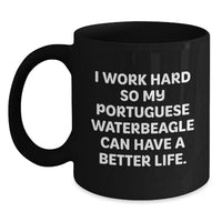 Load image into Gallery viewer, Portuguese Water Dog Lover&#39;s Funny Black Coffee Mug, Gifts for Men from Friends on Birthday, I Work Hard So My Portuguese Waterbeagle Can Have A Better Life. - Main
