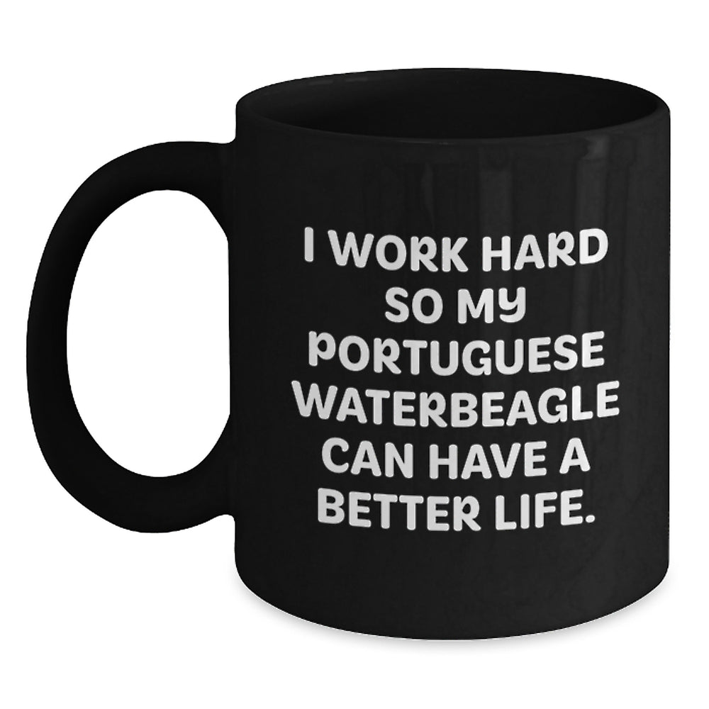 Portuguese Water Dog Lover's Funny Black Coffee Mug, Gifts for Men from Friends on Birthday, I Work Hard So My Portuguese Waterbeagle Can Have A Better Life. - Main