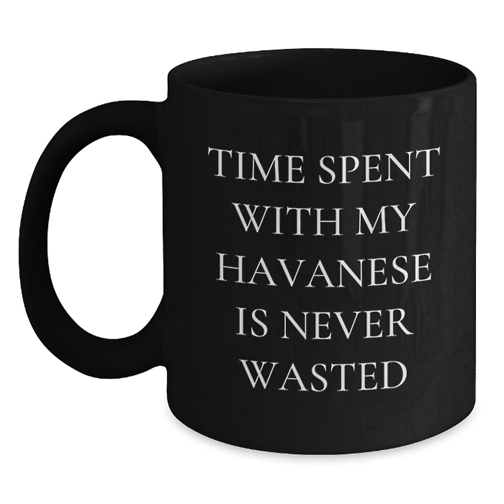 Havanese Dog Lovers Gifts from Friends for Birthday, Time Spent with My Havanese Is Never Wasted Black Coffee Mug, Funny Quote, Inspirational - Main