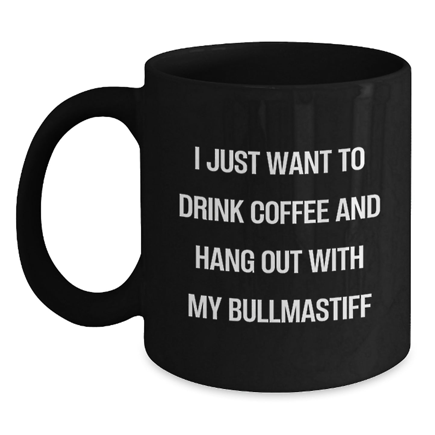 Funny Bullmastiff Dog Gifts for Men - I Just Want To Drink Coffee And Hang Out With My Bullmastiff, Birthday Unique Gifts from Friends, Black Coffee Mug for Dog Lovers - Main