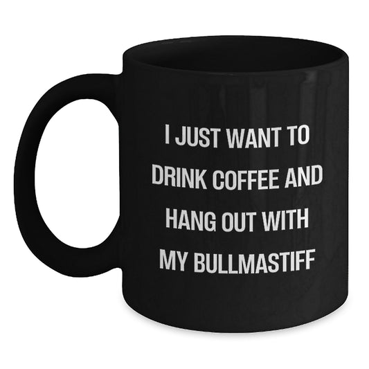 Funny Bullmastiff Dog Gifts for Men - I Just Want To Drink Coffee And Hang Out With My Bullmastiff, Birthday Unique Gifts from Friends, Black Coffee Mug for Dog Lovers - Main