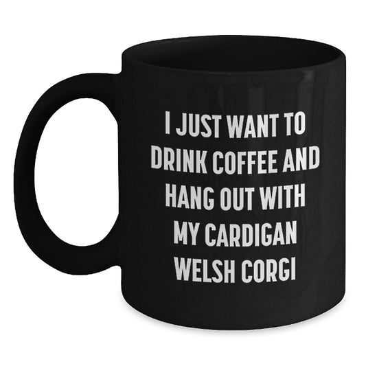 Funny Cardigan Welsh Corgi Dog Gifts from Friends - I Just Want To Drink Coffee And Hang Out With My Cardigan Welsh Corgi Birthday Unique Mugs for Men Women - Main