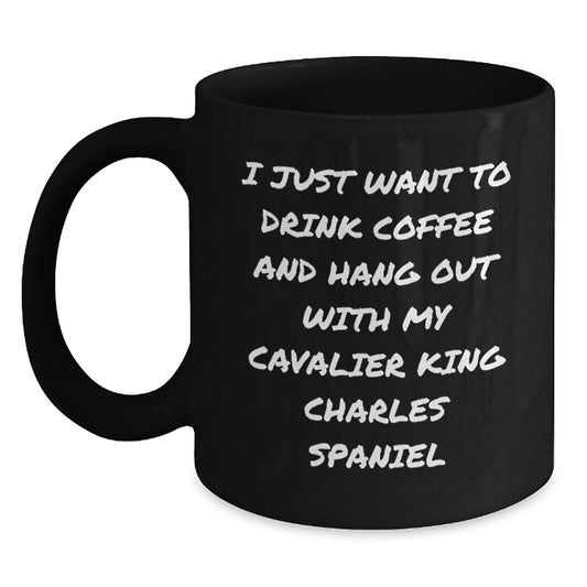 Funny Gifts from Men, Women, Friends, Coworkers, Family for Cavalier King Charles Spaniel Dog Lover's I Just Want To Drink Coffee And Hang Out With My Cavalier King Charles Spaniel Black Coffee Mug - Main