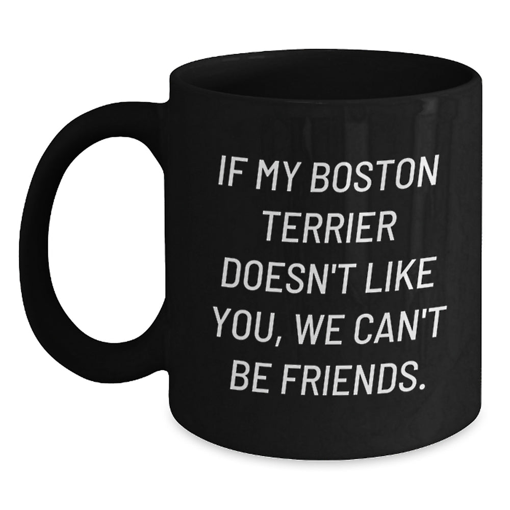 Boston Terrier Dog Funny Quote Black Coffee Mugs Gifts from Men to Boston Terrier Dog Lovers on Birthday, Funny Boston Terrier Dog Gifts - Main