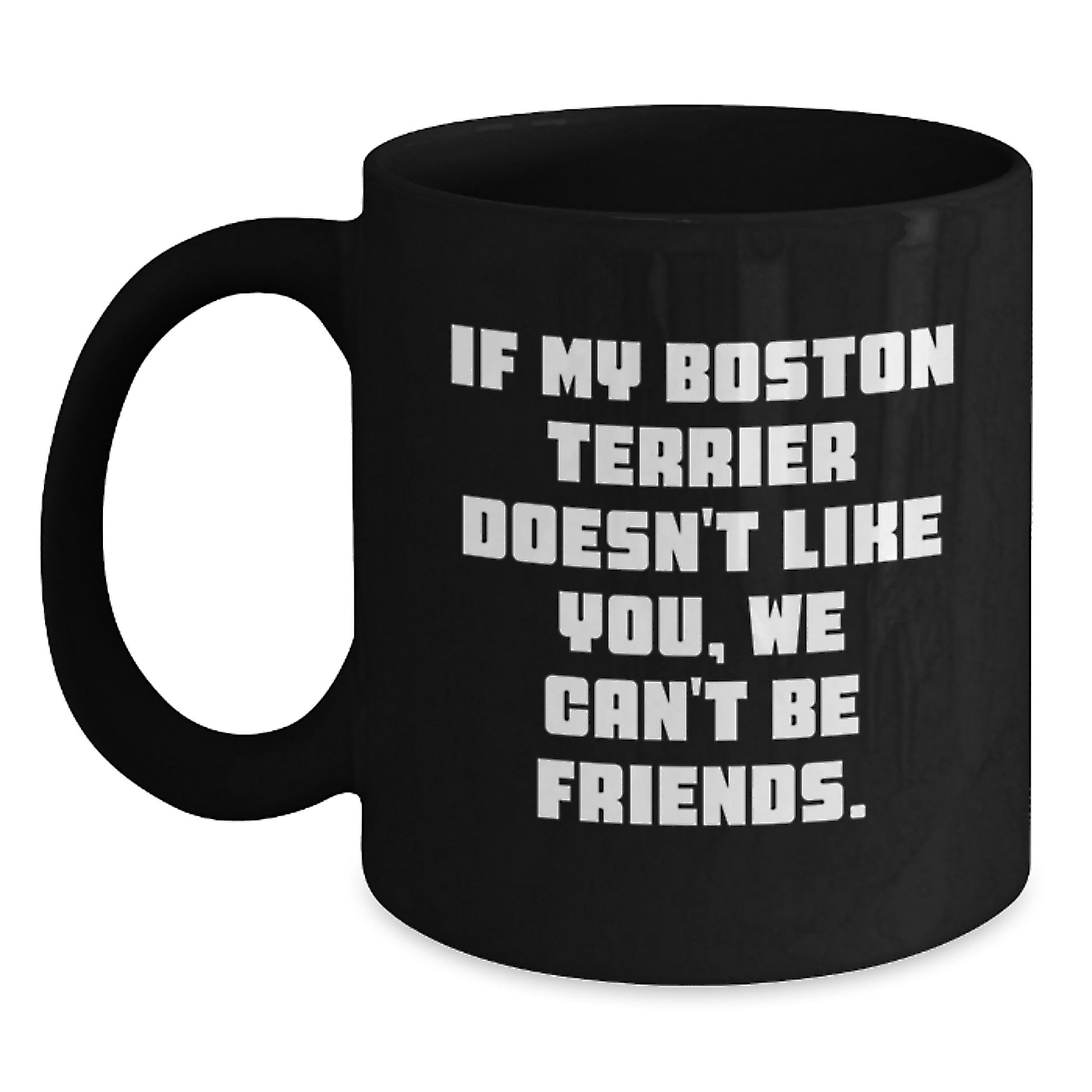 Funny Boston Terrier Dog Gifts for Friends, Black Coffee Mugs from Men, 'If My Boston Terrier Doesn't Like You, We Can't Be Friends.' - Main