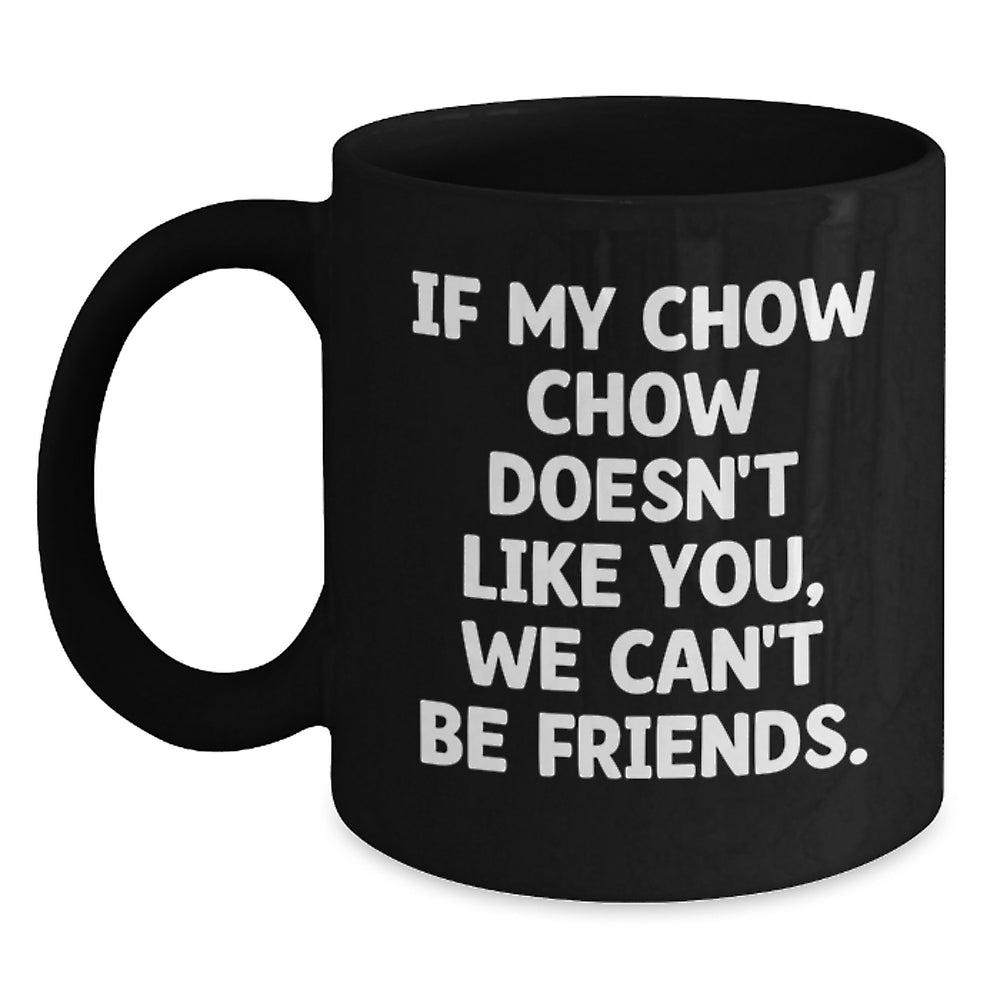 Chow Chow Dog Lovers Funny Gift, If My Chow Chow Doesn't Like You, We Can't Be Friends. Gifts from Friends for Chow Chow Dog Owners, Birthday Unique Gifts - Main