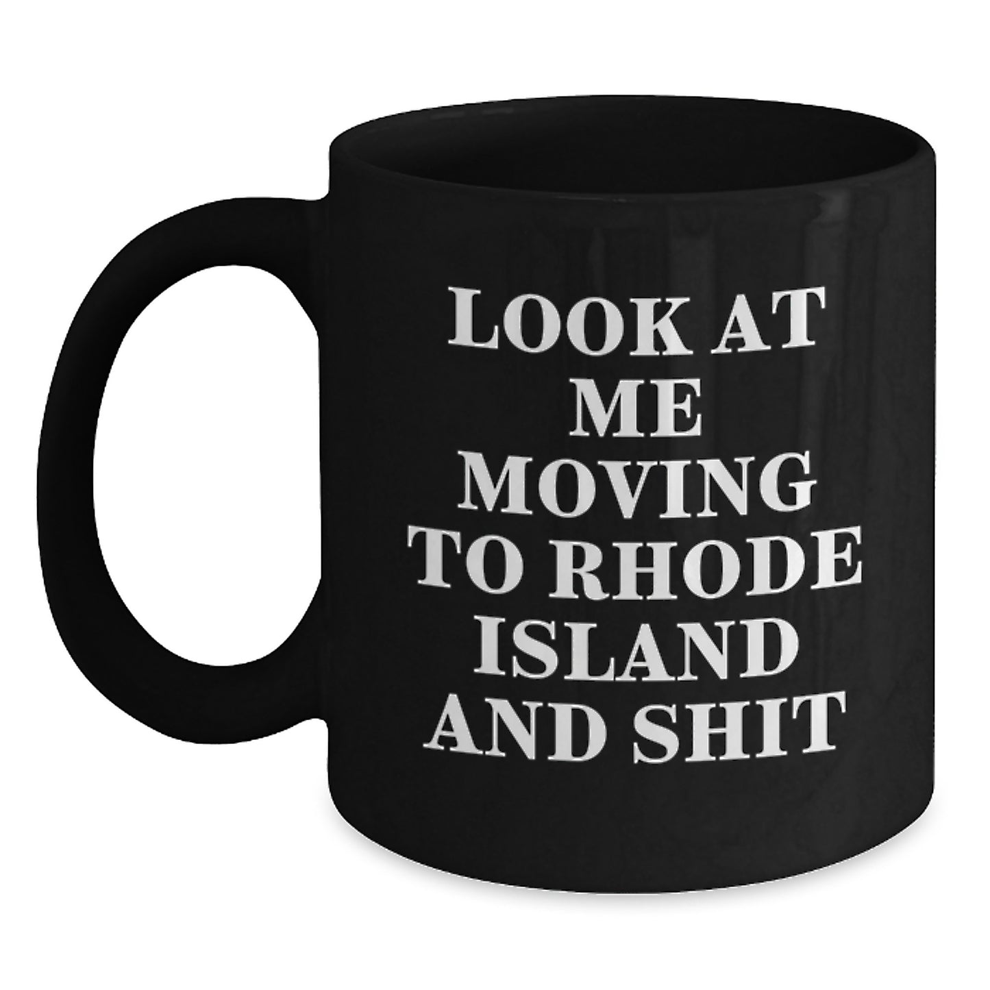Rhode Island Gifts for Friends, Funny 'Look At Me Moving To Rhode Island And Shit' Black Coffee Mug for Birthday Unique Gifts from Friends - Main
