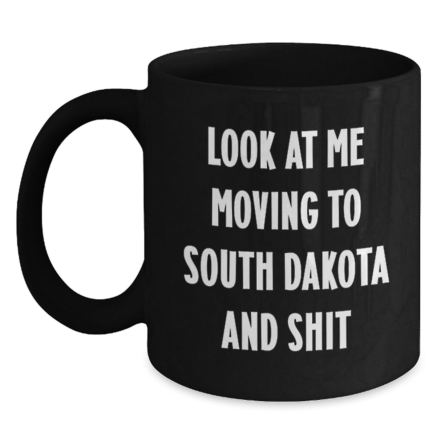 Funny South Dakota Gifts for Birthday - Black Coffee Mug - Gifts from Friends Moving to South Dakota and Shit - Main