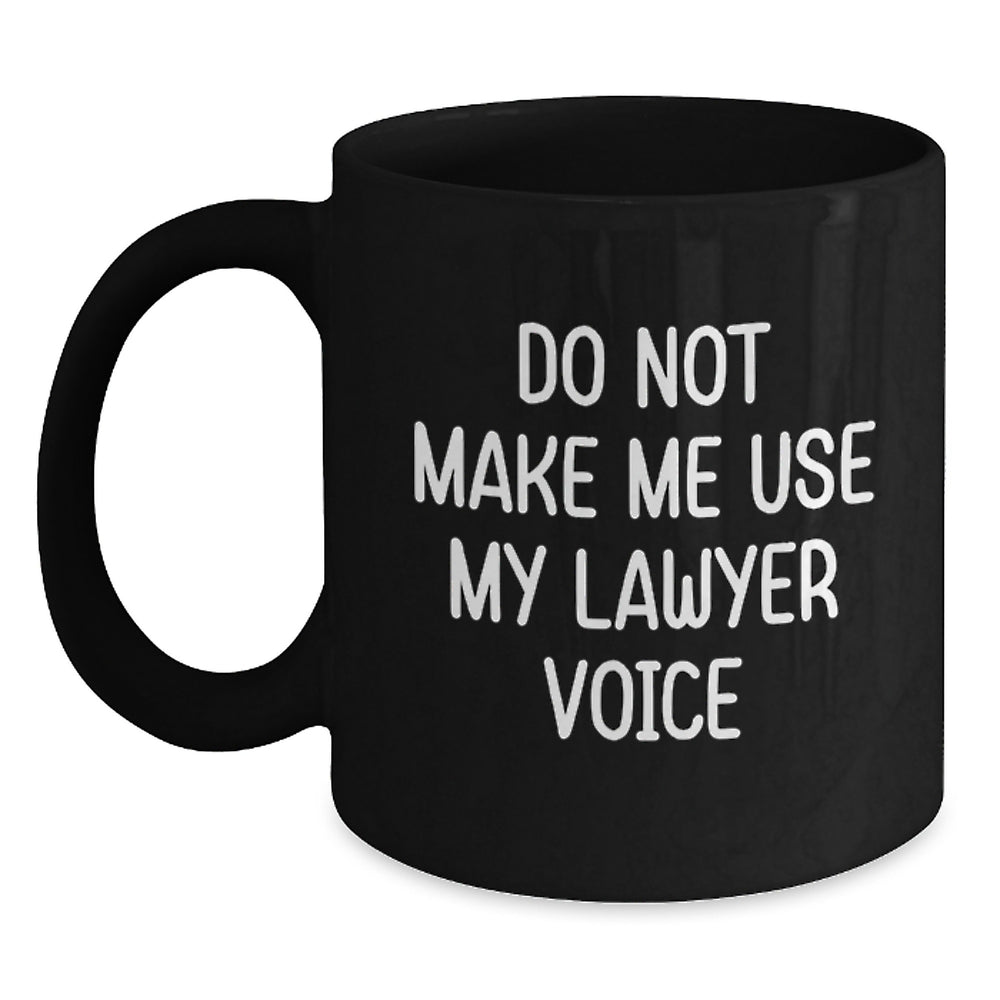 Funny Lawyer Gifts from Friends for Graduation, Black Coffee Mug, 'Do Not Make Me Use My Lawyer Voice' - Main