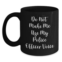 Load image into Gallery viewer, Funny Police Officer Gifts for Graduation, &#39;Do Not Make Me Use My Police Officer Voice&#39; Black Coffee Mug for Men, Women, Coworkers, and Friends - Main
