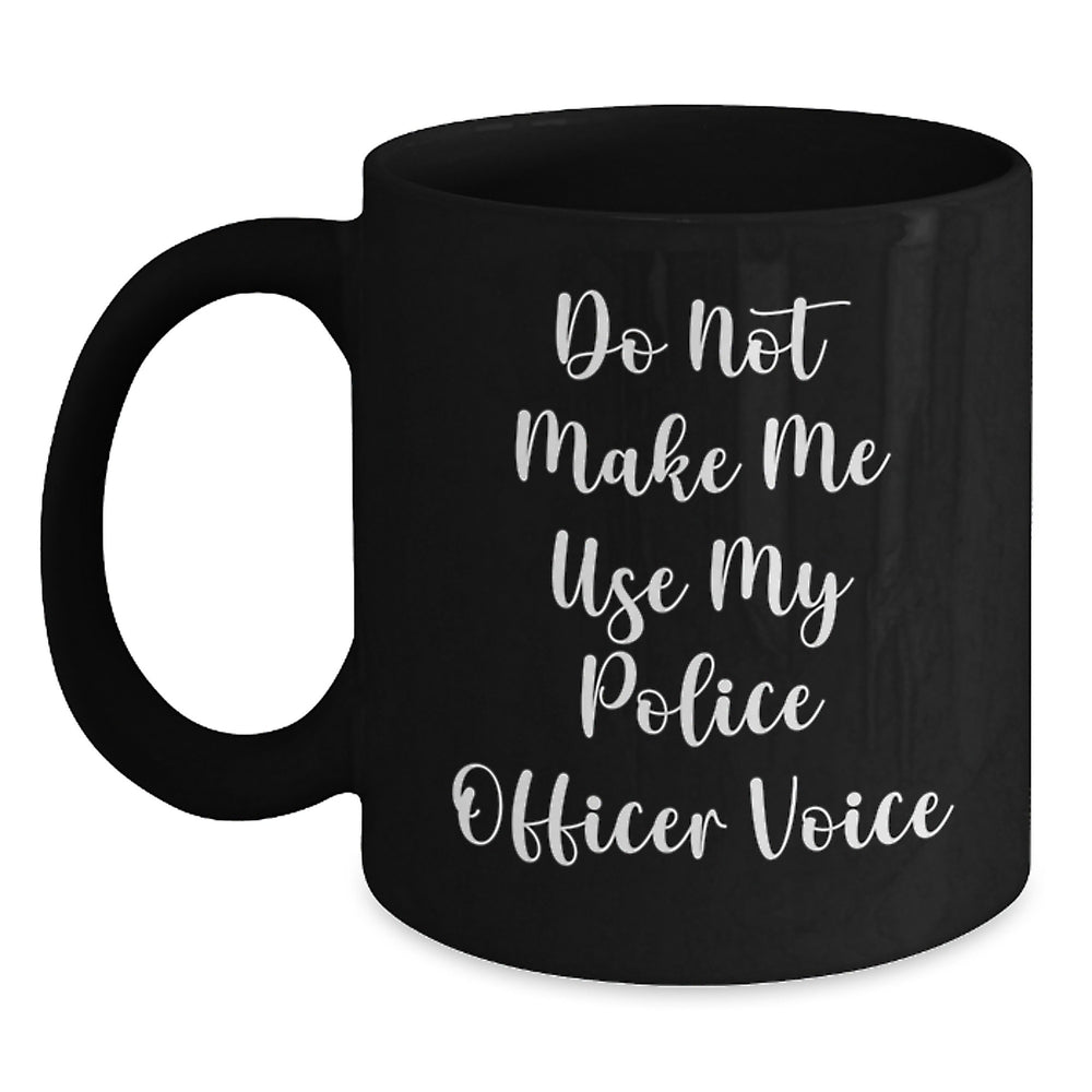 Funny Police Officer Gifts for Graduation, 'Do Not Make Me Use My Police Officer Voice' Black Coffee Mug for Men, Women, Coworkers, and Friends - Main