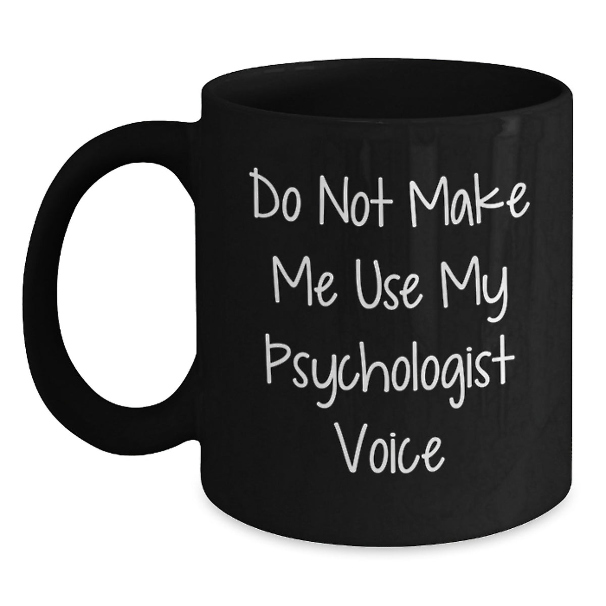 Funny Psychologist Gifts for Men from Friends - 'Do Not Make Me Use My Psychologist Voice' Black Coffee Mug, Microwave and Dishwasher Safe - Main