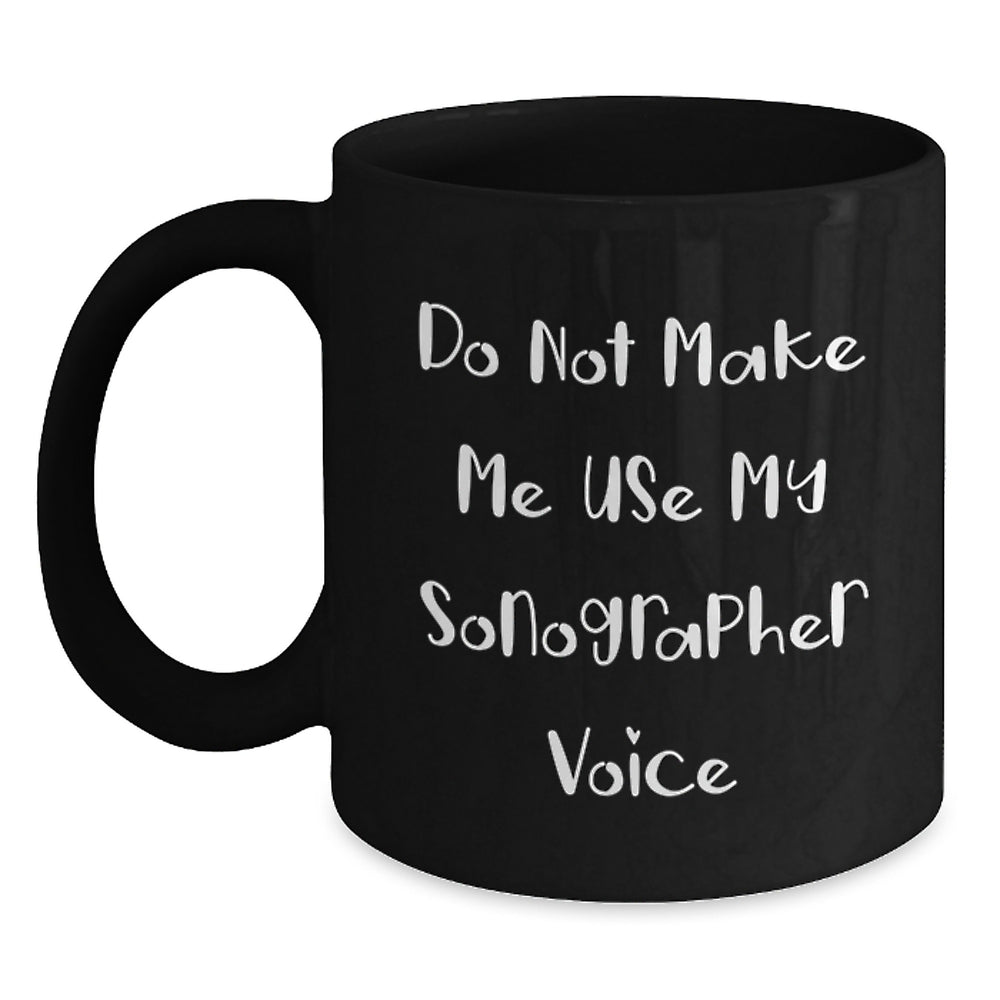 Sonographer Humor Gifts from Friends for Graduation Unique Mugs, Do Not Make Me Use My Sonographer Voice, Black Coffee Mug, 11oz or 15oz Ceramic Mug for Men and Women - Main