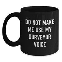 Load image into Gallery viewer, Funny Surveyor Gifts from Friends for Surveyor Black Coffee Mug - Do Not Make Me Use My Surveyor Voice, Graduation Unique Gifts - Main
