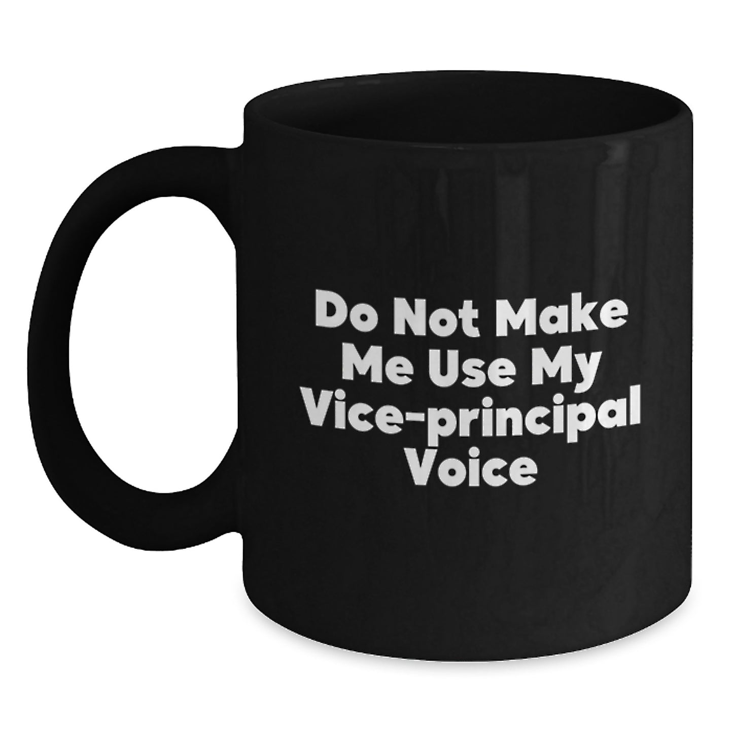 Funny Vice-principal Gifts from Friends - Do Not Make Me Use My Vice-principal Voice Black Coffee Mug for Graduation, Vice-principal Appreciation, and Vice-principal Humor - Main
