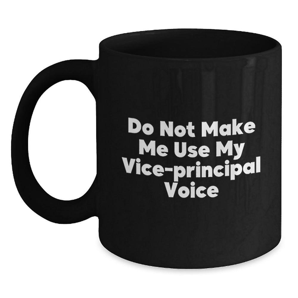 Funny Vice-principal Gifts from Friends - Do Not Make Me Use My Vice-principal Voice Black Coffee Mug for Graduation, Vice-principal Appreciation, and Vice-principal Humor - Main