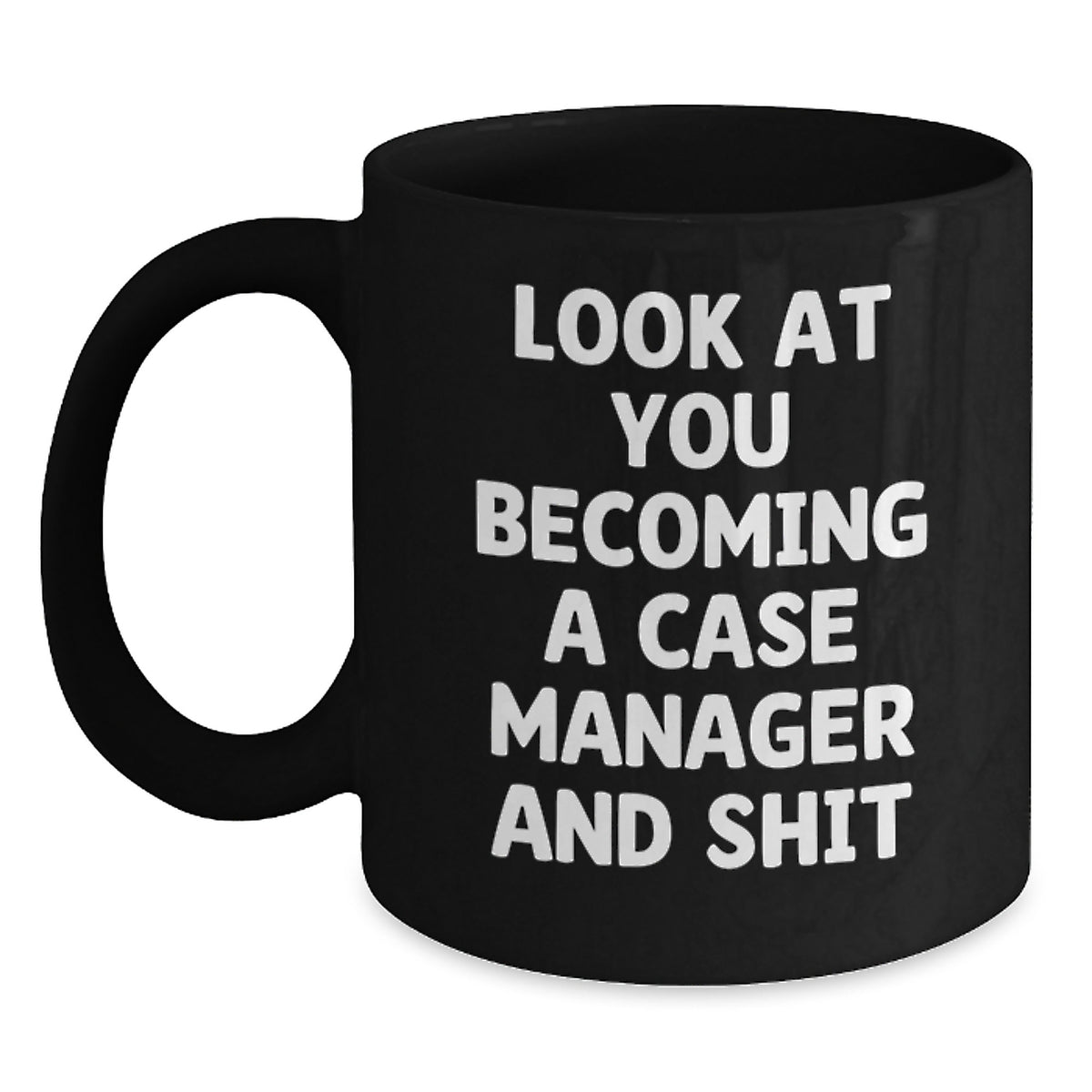 Funny Case Manager Gifts from Friends - Look At You Becoming A Case Manager And Shit Quote on Black Coffee Mug, Perfect Graduation Unique Gifts for Her or Him - Main
