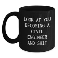 Load image into Gallery viewer, Funny Civil Engineer Gifts - Black Coffee Mug for Graduation, &#39;Look At You Becoming A Civil Engineer And Shit&#39; from Family, Friends, or Coworkers - Main
