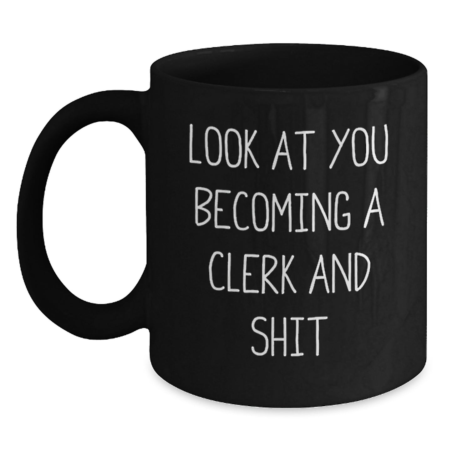 Funny Clerk Graduation Gifts from Friends - Black Coffee Mug, 'Look At You Becoming A Clerk And Shit' Quote, 11oz or 15oz, Microwave and Dishwasher Safe - Main