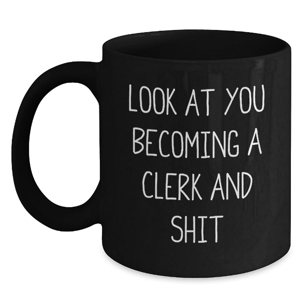 Funny Clerk Graduation Gifts from Friends - Black Coffee Mug, 'Look At You Becoming A Clerk And Shit' Quote, 11oz or 15oz, Microwave and Dishwasher Safe - Main