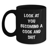 Load image into Gallery viewer, Funny Cook Gifts for Her, Black Coffee Mug with Look At You Becoming A Cook And Shit Quote, Graduation Unique Gifts from Friends - Main

